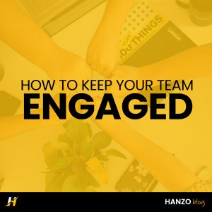 Keep team engaged - Hanzo Solutions - Hanzo Blog