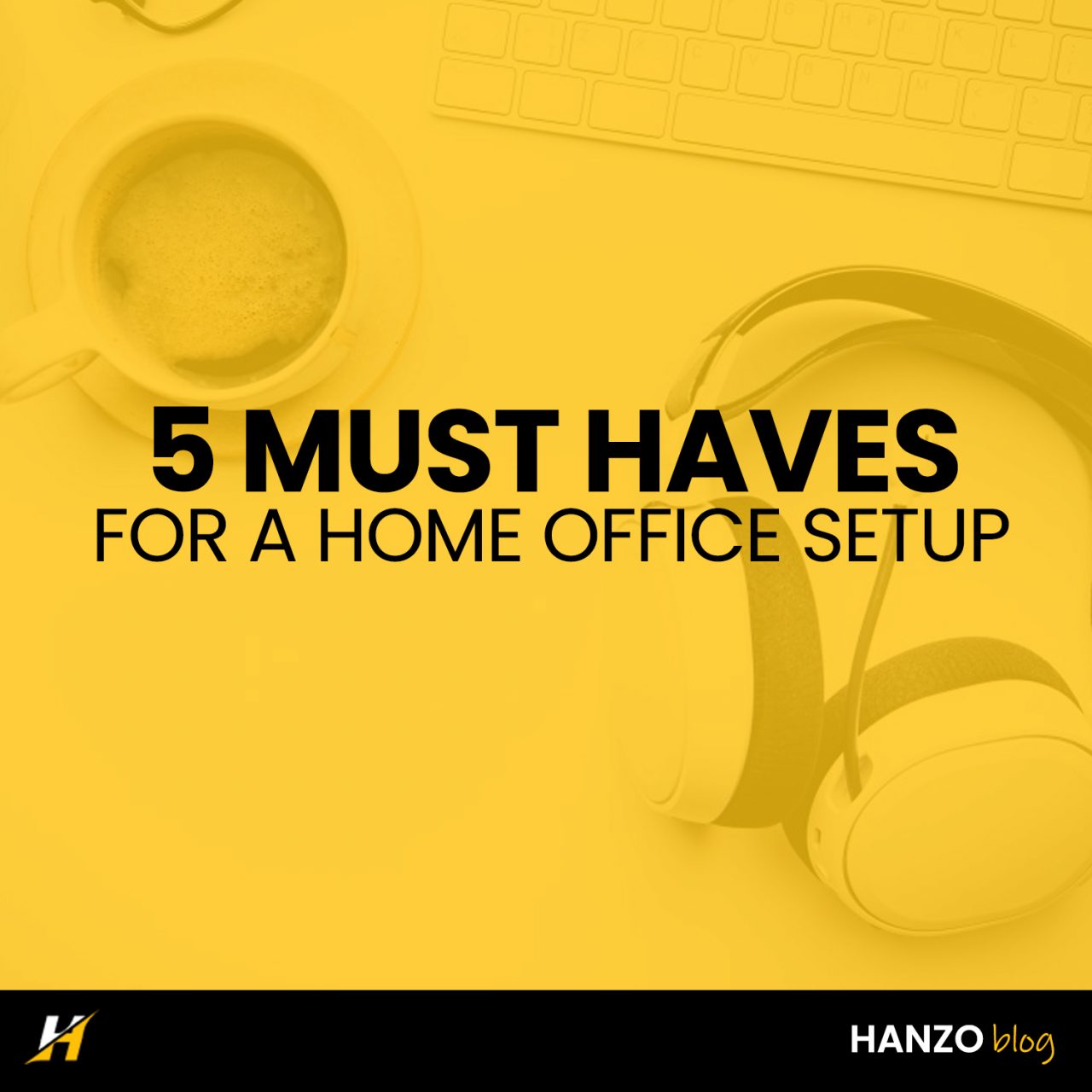 5 MustHaves for a Productive Home Office Environment Hanzo Solutions